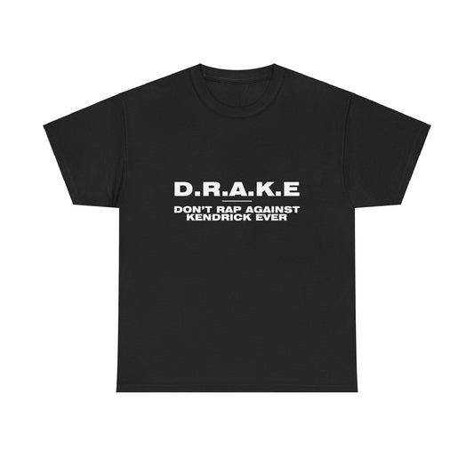 D.R.A.K.E - Don't Rap Against Kendrick Ever T-Shirt