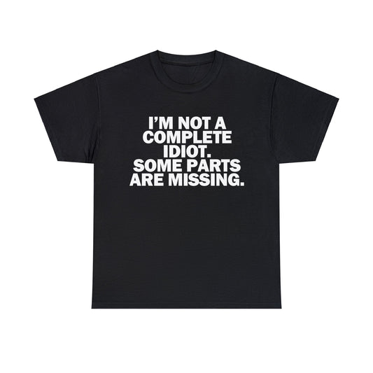 I'm Not a Complete Idiot T-Shirt