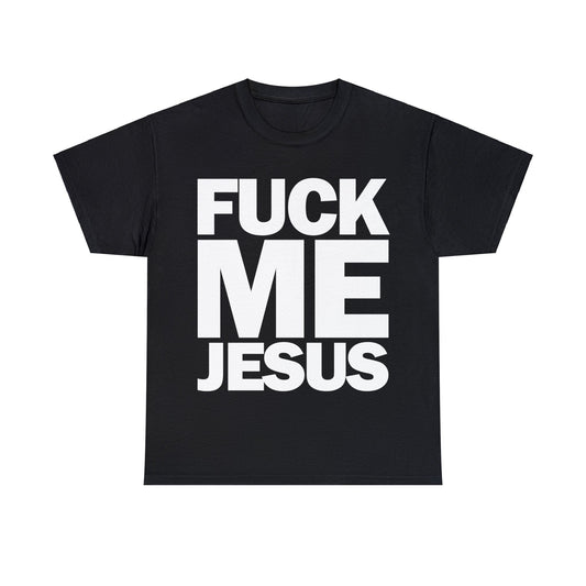 FUCK ME JESUS T-Shirt